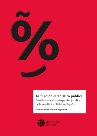 La función estadística pública. Estudio desde una perspectiva jurídica de la estadística oficial en España